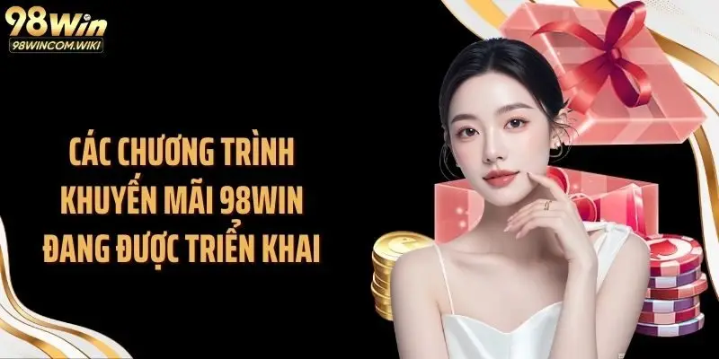 Các chương trình khuyến mãi 98WIN đang được triển khai
